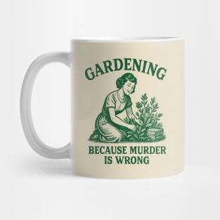 Gardening-Because-Murder-Is-Wrong Mug
